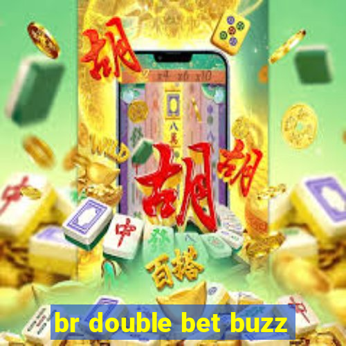 br double bet buzz